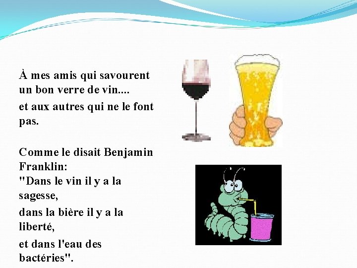 À mes amis qui savourent un bon verre de vin. . et aux autres