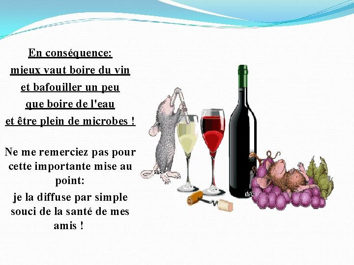 En conséquence: mieux vaut boire du vin et bafouiller un peu que boire de
