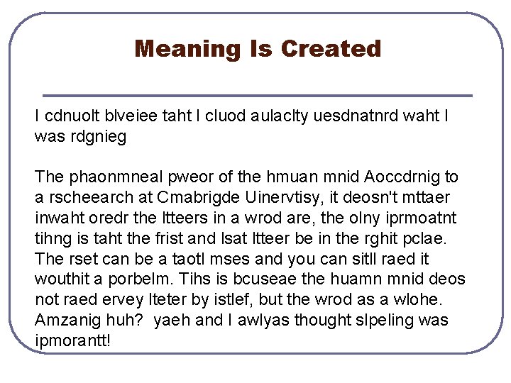Meaning Is Created I cdnuolt blveiee taht I cluod aulaclty uesdnatnrd waht I was