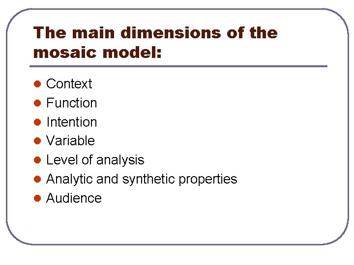 The main dimensions of the mosaic model: l Context l Function l Intention l