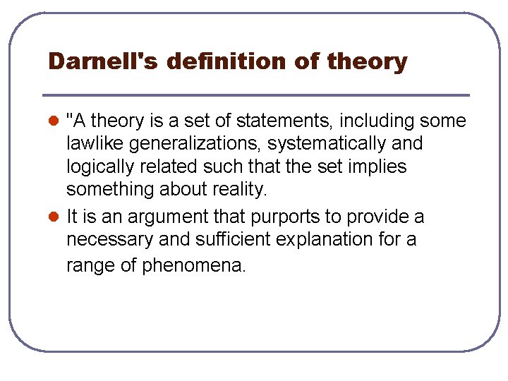 Darnell's definition of theory l "A theory is a set of statements, including some