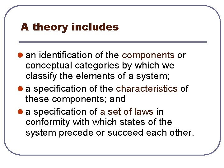 A theory includes l an identification of the components or conceptual categories by which