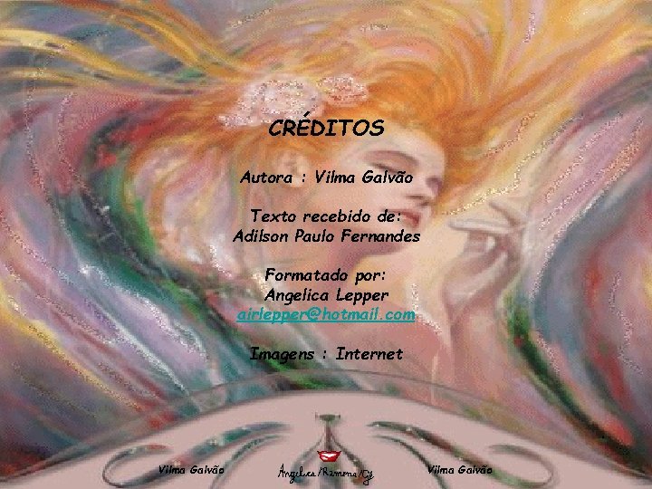 CRÉDITOS Autora : Vilma Galvão Texto recebido de: Adilson Paulo Fernandes Formatado por: Angelica