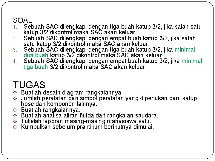 SOAL 1. 2. 3. 4. Sebuah SAC dilengkapi dengan tiga buah katup 3/2, jika