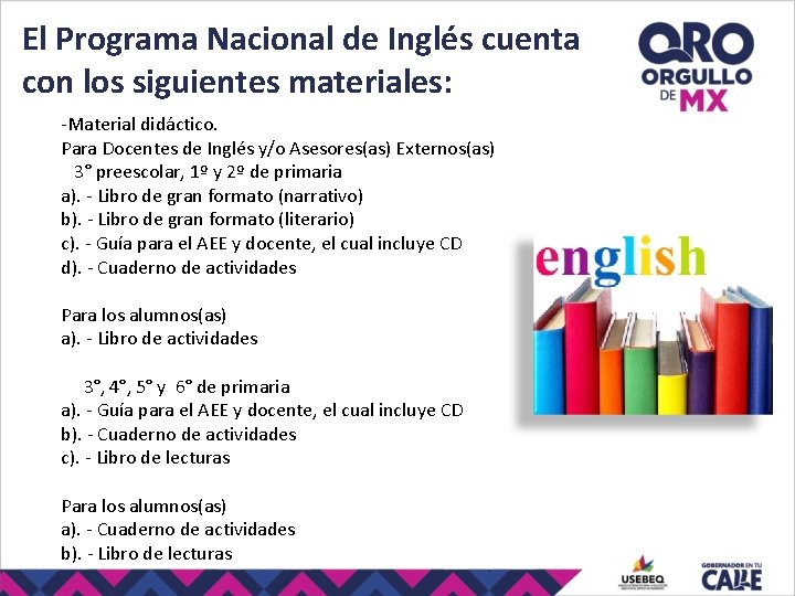 El Programa Nacional de Inglés cuenta con los siguientes materiales: -Material didáctico. Para Docentes El Programa Nacional de Inglés cuenta con los siguientes materiales: -Material didáctico. Para Docentes
