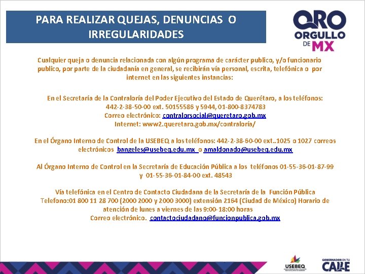 PARA REALIZAR QUEJAS, DENUNCIAS O IRREGULARIDADES Cualquier queja o denuncia relacionada con algún programa PARA REALIZAR QUEJAS, DENUNCIAS O IRREGULARIDADES Cualquier queja o denuncia relacionada con algún programa
