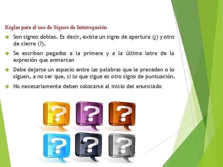 Reglas para el uso de Signos de Interrogación Son signos dobles. Es decir, existe
