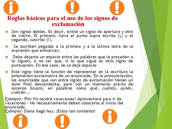 Reglas básicas para el uso de los signos de exclamación Son signos dobles. Es