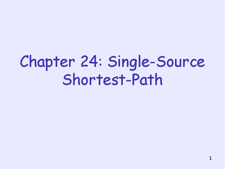 Chapter 24: Single-Source Shortest-Path 1 