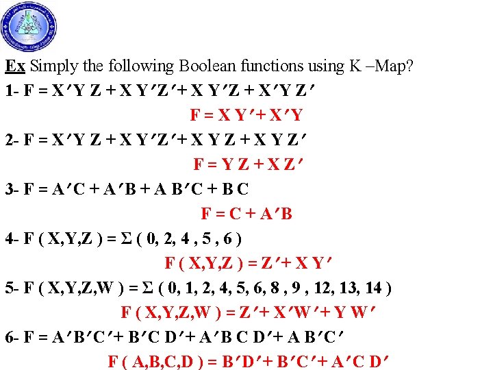 Ex Simply the following Boolean functions using K –Map? 1 - F = X