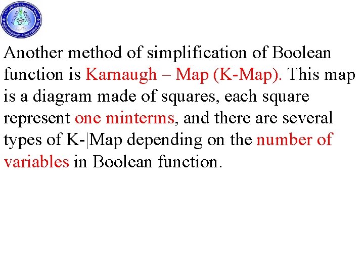 Another method of simplification of Boolean function is Karnaugh – Map (K-Map). This map