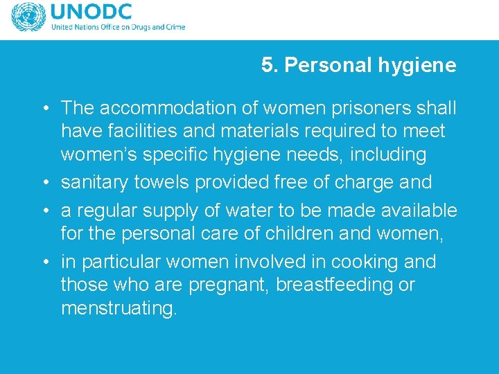 5. Personal hygiene • The accommodation of women prisoners shall have facilities and materials