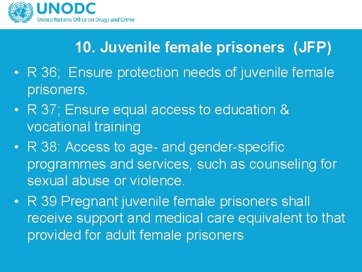 10. Juvenile female prisoners (JFP) • R 36; Ensure protection needs of juvenile female