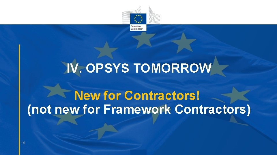 IV. OPSYS TOMORROW New for Contractors! (not new for Framework Contractors) 19 