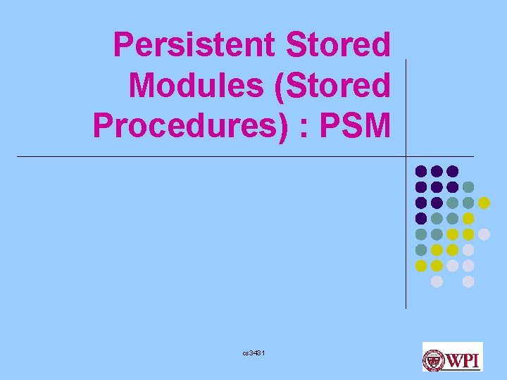 Persistent Stored Modules (Stored Procedures) : PSM cs 3431 