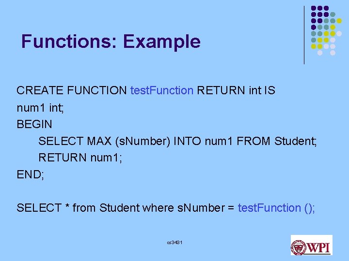 Functions: Example CREATE FUNCTION test. Function RETURN int IS num 1 int; BEGIN SELECT