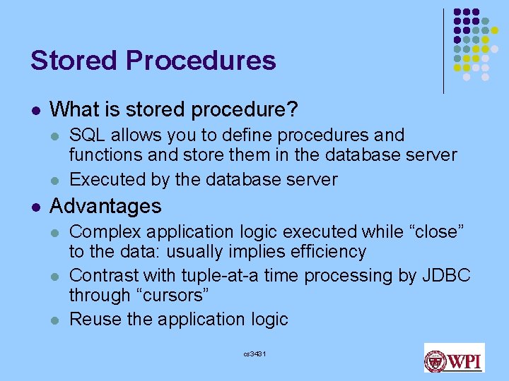 Stored Procedures l What is stored procedure? l l l SQL allows you to