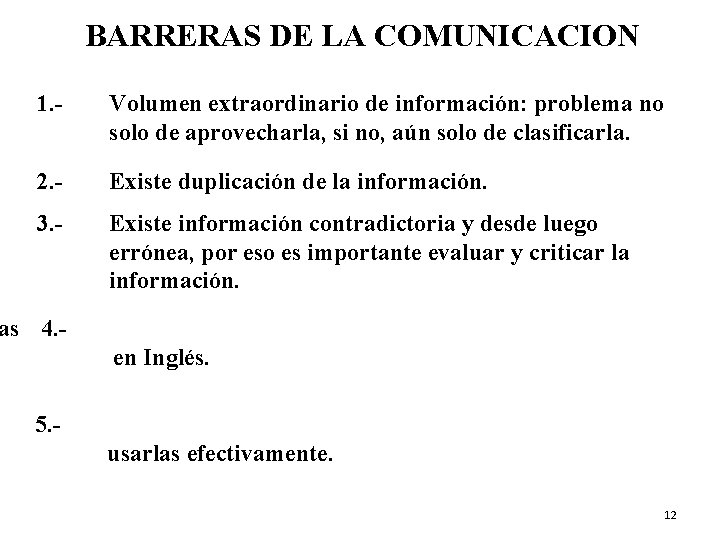 BARRERAS DE LA COMUNICACION 1. - Volumen extraordinario de información: problema no solo de