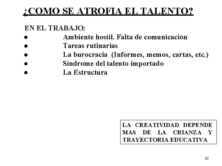 ¿COMO SE ATROFIA EL TALENTO? EN EL TRABAJO: · Ambiente hostil. Falta de comunicación