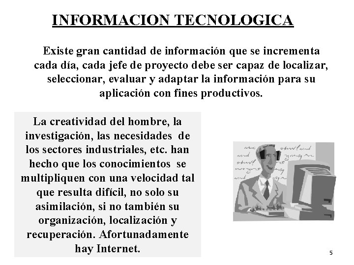 INFORMACION TECNOLOGICA Existe gran cantidad de información que se incrementa cada día, cada jefe