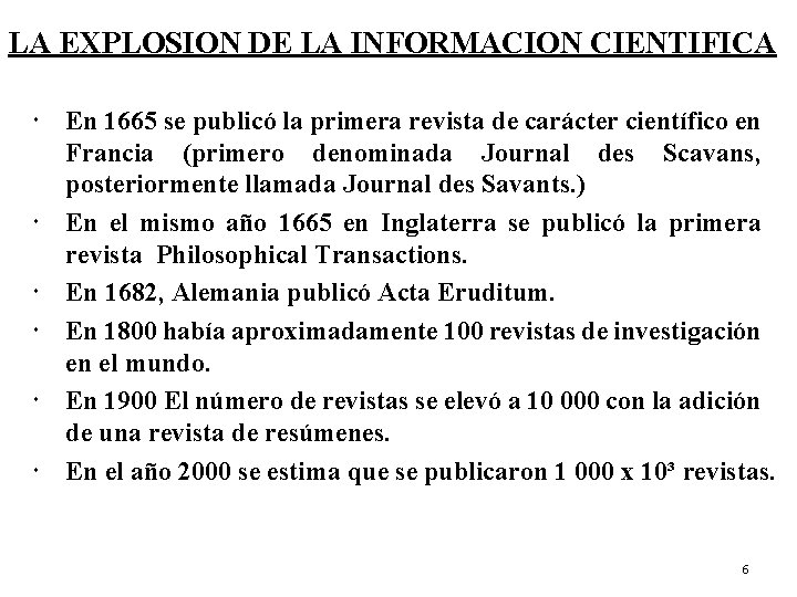 LA EXPLOSION DE LA INFORMACION CIENTIFICA En 1665 se publicó la primera revista de