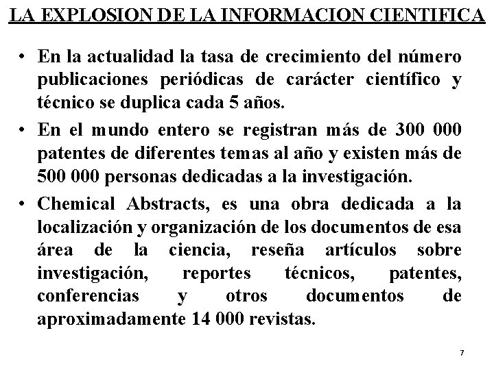 LA EXPLOSION DE LA INFORMACION CIENTIFICA • En la actualidad la tasa de crecimiento