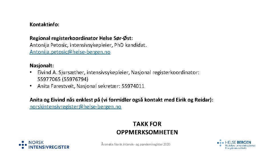 Kontaktinfo: Regional registerkoordinator Helse Sør-Øst: Antonija Petosic, intensivsykepleier, Ph. D kandidat. Antonija. petosic@helse-bergen. no