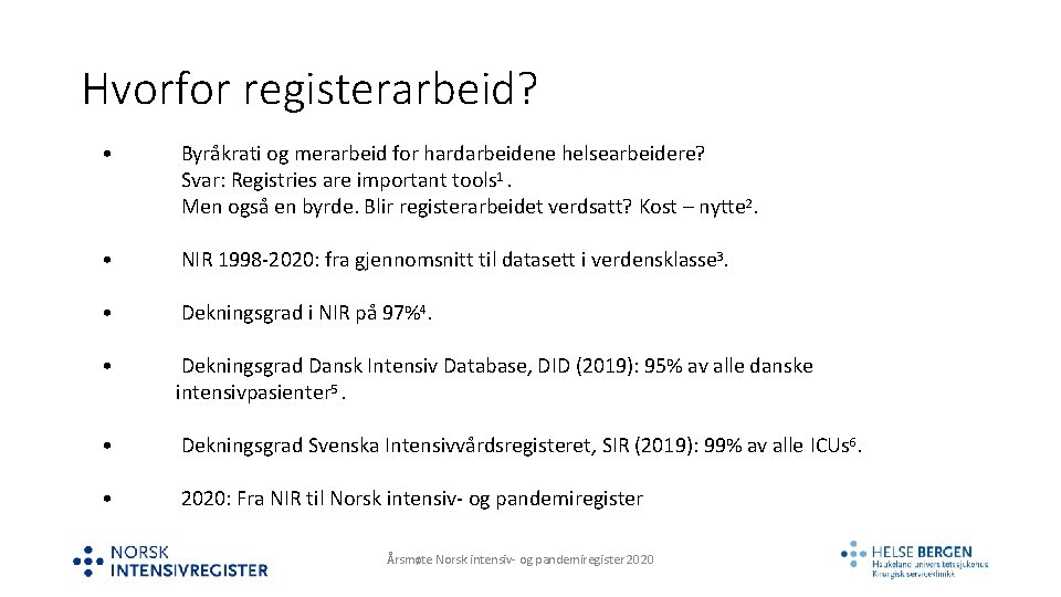 Hvorfor registerarbeid? • Byråkrati og merarbeid for hardarbeidene helsearbeidere? Svar: Registries are important tools