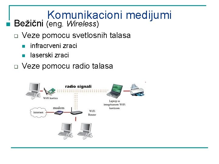 n Komunikacioni medijumi Bežični (eng. Wireless) q Veze pomocu svetlosnih talasa n n q