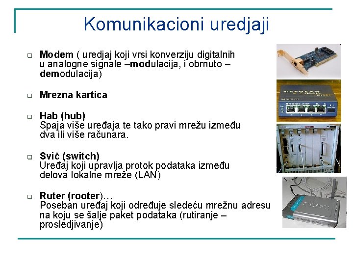 Komunikacioni uredjaji q q q Modem ( uredjaj koji vrsi konverziju digitalnih u analogne