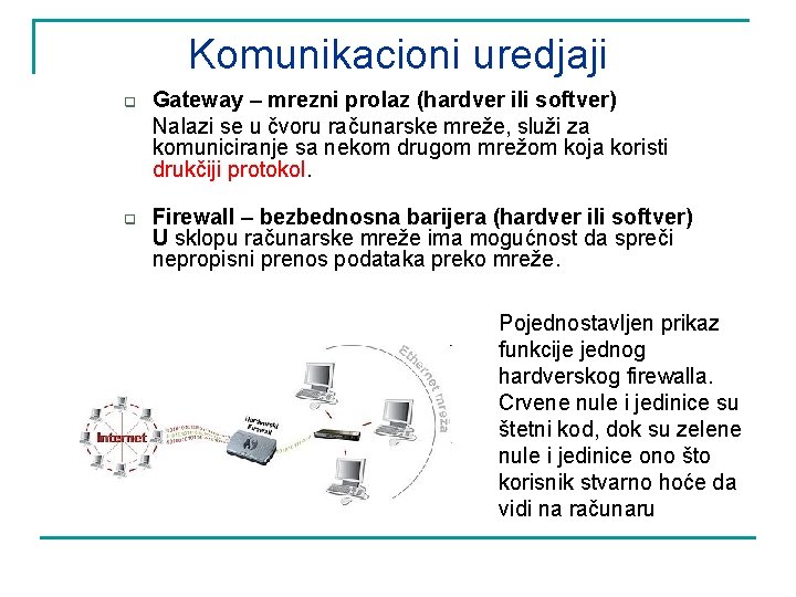 Komunikacioni uredjaji q q Gateway – mrezni prolaz (hardver ili softver) Nalazi se u