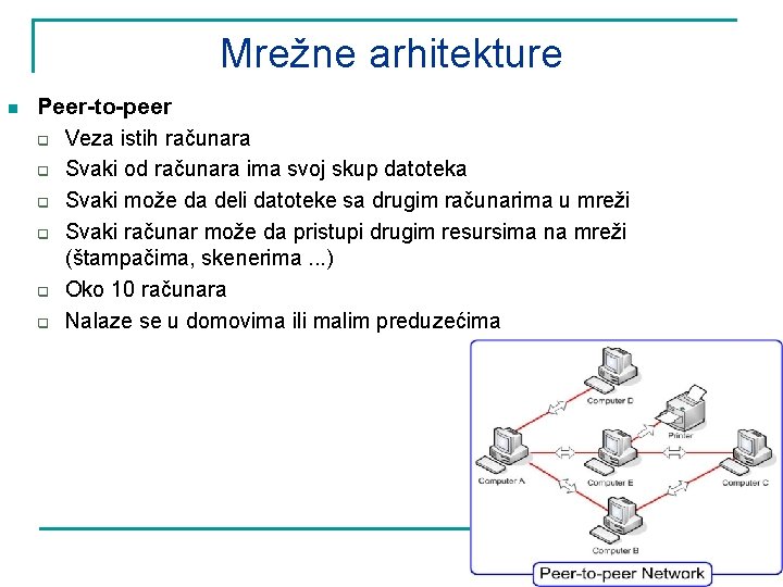 Mrežne arhitekture n Peer-to-peer q Veza istih računara q Svaki od računara ima svoj