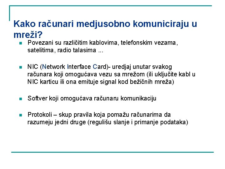 Kako računari medjusobno komuniciraju u mreži? n Povezani su različitim kablovima, telefonskim vezama, satelitima,