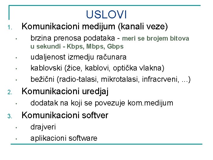 USLOVI Komunikacioni medijum (kanali veze) 1. • brzina prenosa podataka - meri se brojem