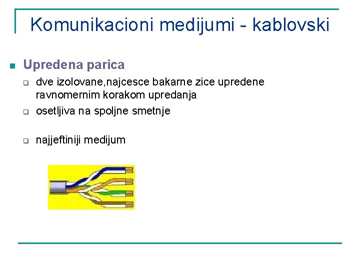 Komunikacioni medijumi - kablovski n Upredena parica q dve izolovane, najcesce bakarne zice upredene