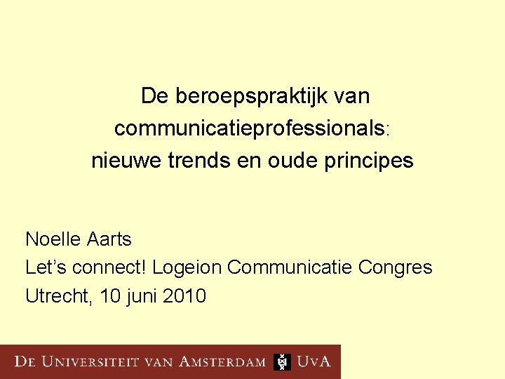 De beroepspraktijk van communicatieprofessionals: nieuwe trends en oude principes Noelle Aarts Let’s connect! Logeion