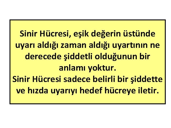 Sinir Hücresi, eşik değerin üstünde uyarı aldığı zaman aldığı uyartının ne derecede şiddetli olduğunun