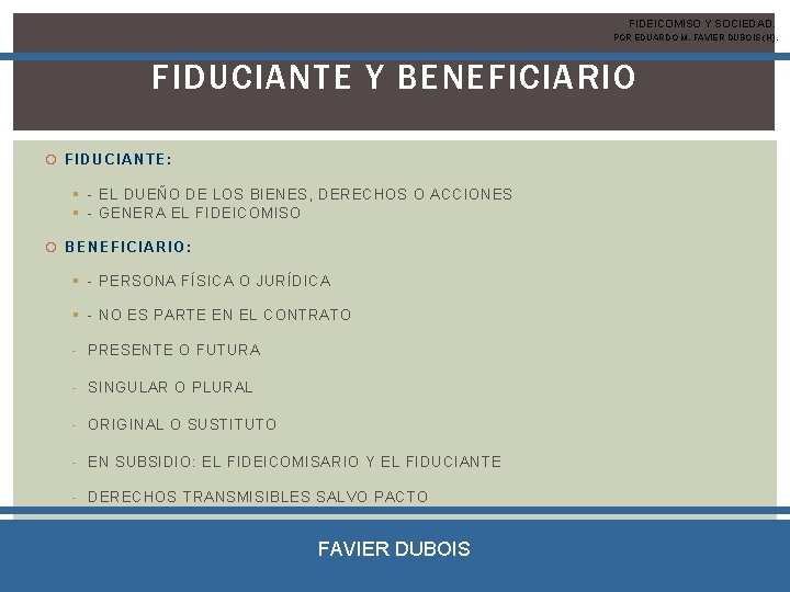 FIDEICOMISO Y SOCIEDAD. POR EDUARDO M. FAVIER DUBOIS (H). FIDUCIANTE Y BENEFICIARIO FIDUCIANTE: §