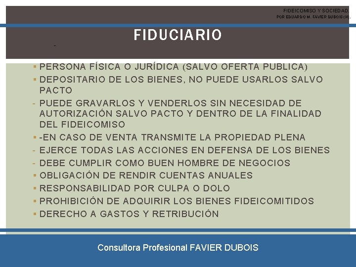 FIDEICOMISO Y SOCIEDAD. POR EDUARDO M. FAVIER DUBOIS (H). - FIDUCIARIO § PERSONA FÍSICA