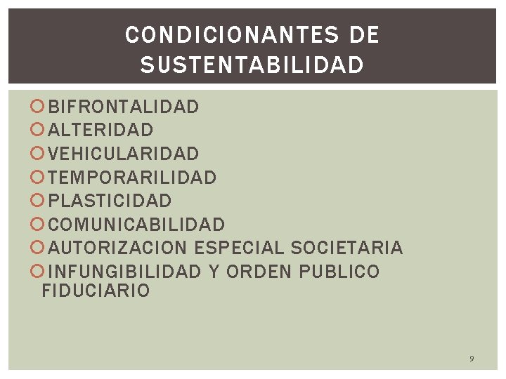 CONDICIONANTES DE SUSTENTABILIDAD BIFRONTALIDAD ALTERIDAD VEHICULARIDAD TEMPORARILIDAD PLASTICIDAD COMUNICABILIDAD AUTORIZACION ESPECIAL SOCIETARIA INFUNGIBILIDAD Y