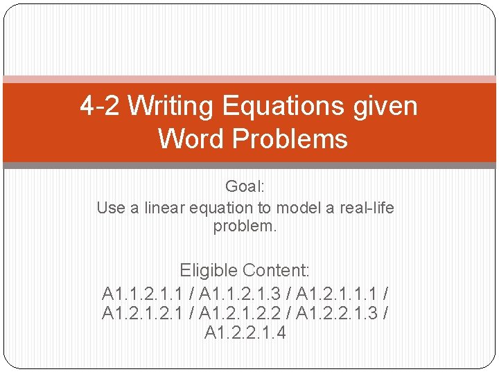 4 -2 Writing Equations given Word Problems Goal: Use a linear equation to model