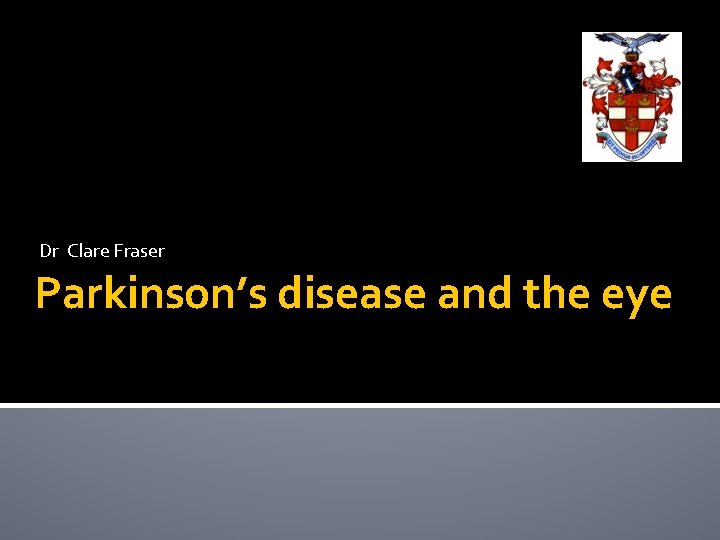 Dr Clare Fraser Parkinson’s disease and the eye 