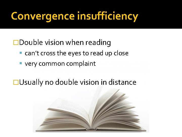 Convergence insufficiency �Double vision when reading can’t cross the eyes to read up close