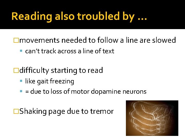 Reading also troubled by … �movements needed to follow a line are slowed can’t