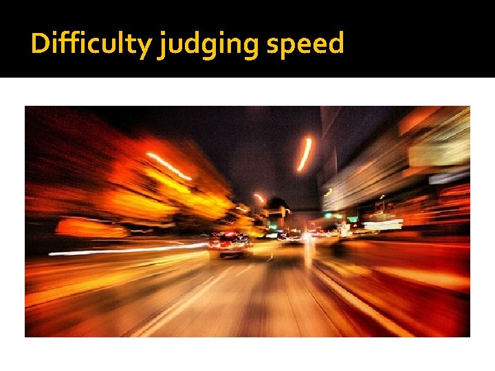 Difficulty judging speed 