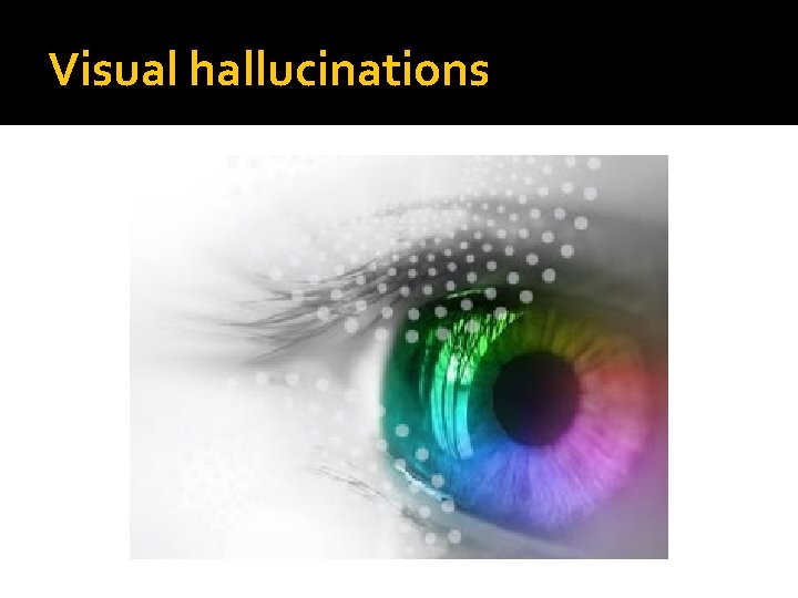 Visual hallucinations 