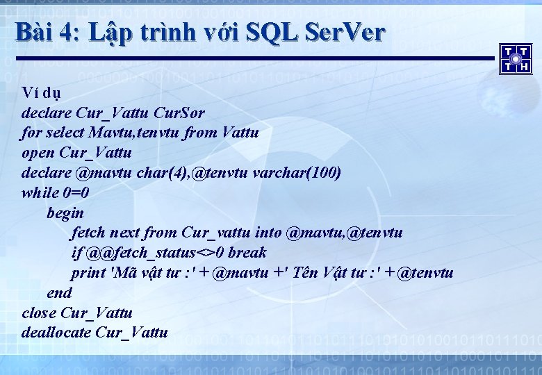 Bài 4: Lập trình với SQL Ser. Ver Ví dụ declare Cur_Vattu Cur. Sor
