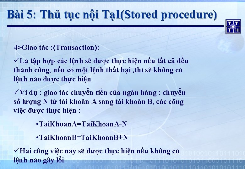 Bài 5: Thủ tục nội TạI(Stored procedure) 4>Giao tác : (Transaction): üLà tập hợp