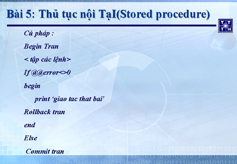 Bài 5: Thủ tục nội TạI(Stored procedure) Cú pháp : Begin Tran < tập