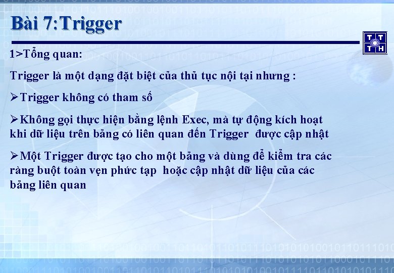 Bài 7: Trigger 1>Tổng quan: Trigger là một dạng đặt biệt của thủ tục